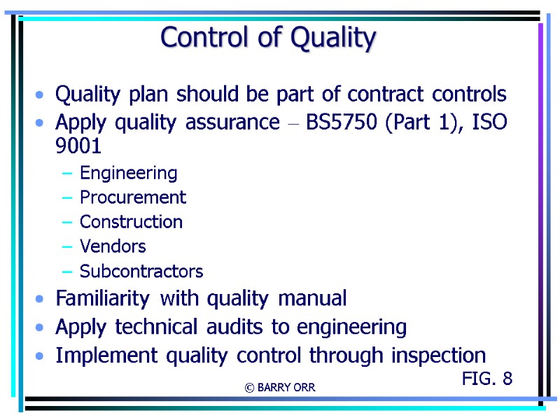 © BARRY ORR Control of Quality Quality plan should be part of contract controls